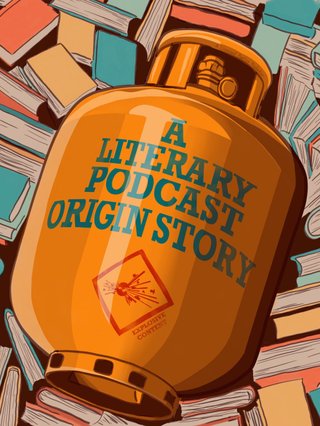 An explosive cylinder surrounded by books with the title 'A Literary Podcast Origin Story'